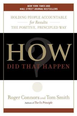 How Did That Happen?: Holding People Accountable for Results the Positive, Principled Way