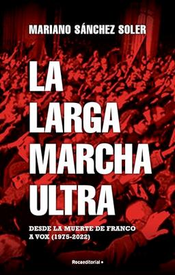 La larga marcha ultra: Desde la muerte de Franco a Vox (1975-2022) (No ficción)