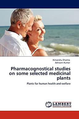 Pharmacognostical studies on some selected medicinal plants: Plants for human health and welfare