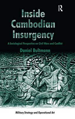 Inside Cambodian Insurgency: A Sociological Perspective on Civil Wars and Conflict (Military Strategy and Operational Art)