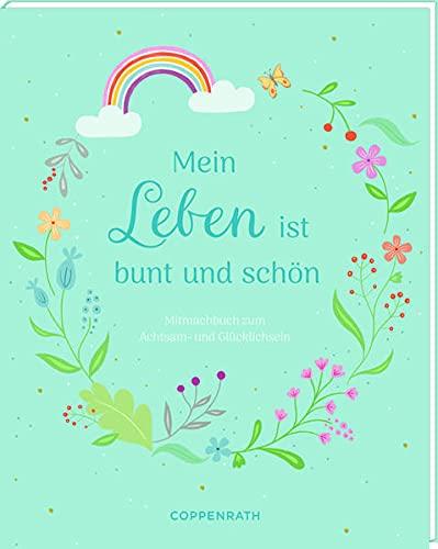 Mein Leben ist bunt und schön: Mitmachbuch zum Achtsam- und Glücklichsein