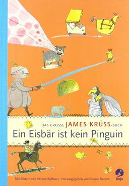 Ein Eisbär ist kein Pinguin: Das große James Krüss Buch: Das Grosse James Krüss Buch