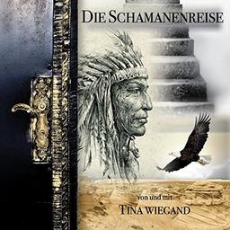 Die Schamanenreise (Das Leben lieben lernen)