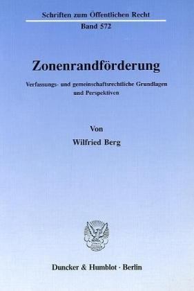 Zonenrandförderung.: Verfassungs- und gemeinschaftsrechtliche Grundlagen und Perspektiven. (Schriften Zum Offentlichen Recht, 572)