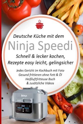 Deutsche Küche mit dem Ninja Speedi Schnell & lecker kochen, Rezepte easy leicht, gelingsicher: Jedes Gericht im Kochbuch mit Foto. Gesund frittieren ... Kochbücher und Anleitungen, Band 3)