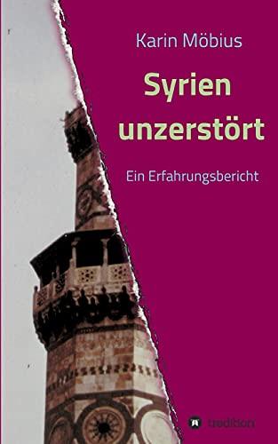 Syrien unzerstört: Ein Erfahrungsbericht