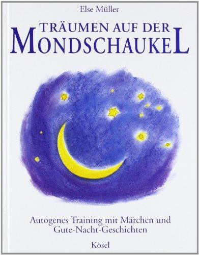 Träumen auf der Mondschaukel: Autogenes Training mit Märchen und Gute-Nacht-Geschichten