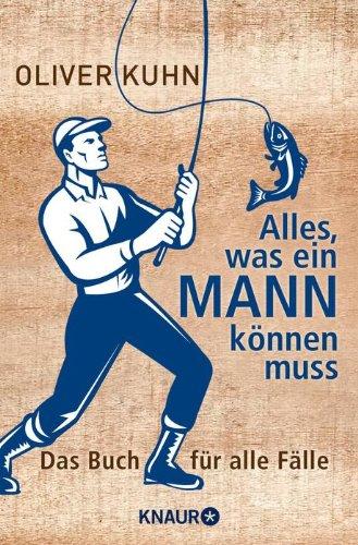 Alles, was ein Mann können muss: Das Buch für alle Fälle