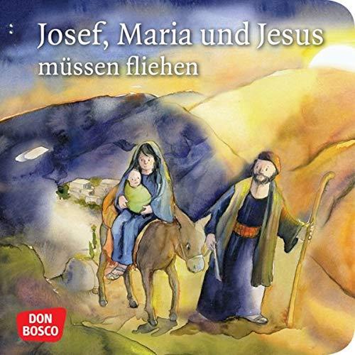 Josef, Maria und Jesus müssen fliehen. Mini-Bilderbuch. Don Bosco Minis: Kinderbibelgeschichten.