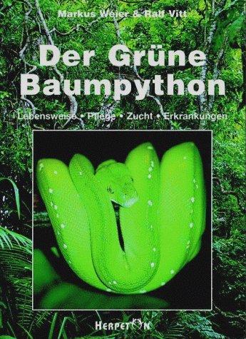 Der Grüne Baumpython. Lebensweise, Pflege, Zucht und Erkrankungen: Lebensweise - Pflege - Zucht - Erkrankungen