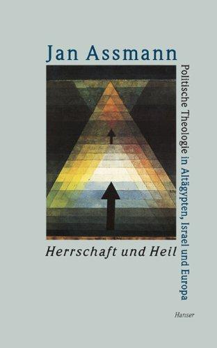 Herrschaft und Heil: Politische Theologie in Ägypten, Israel und Europa: Politische Theologie in Altägypten, Israel und Europa