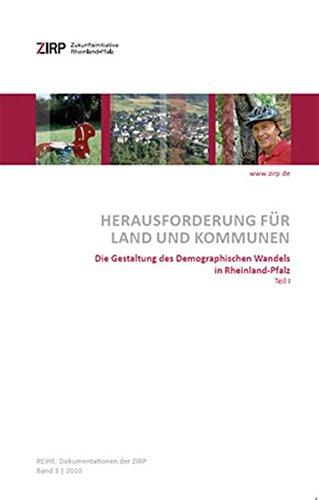 Dokumentationen der ZIRP, Band 3.  Herausforderung für Land und Kommunen, Teil 1: Die Gestaltung des demographischen Wandels in Rheinland-Pfalz