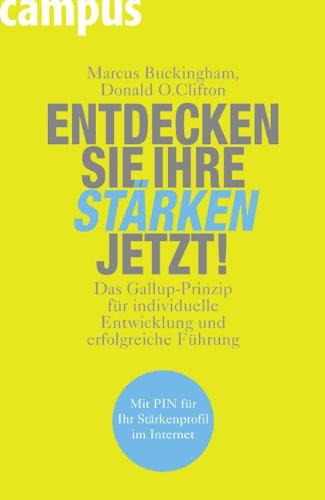 Entdecken Sie Ihre Stärken jetzt!: Das Gallup-Prinzip für individuelle Entwicklung und erfolgreiche Führung