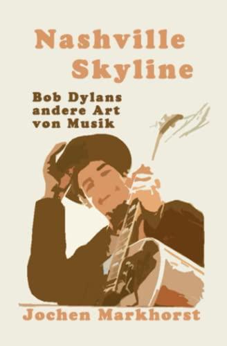 Nashville Skyline: Bob Dylans andere Art von Musik