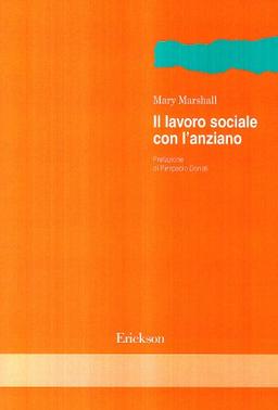 Il lavoro sociale con l'anziano (Metodi e tecniche del lavoro sociale)