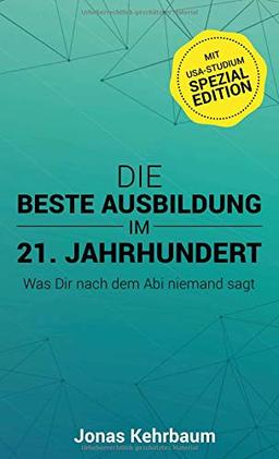 Die beste Ausbildung im 21. Jahrhundert: Was Dir nach dem Abi niemand sagt (mit USA-Studium Spezial Edition)