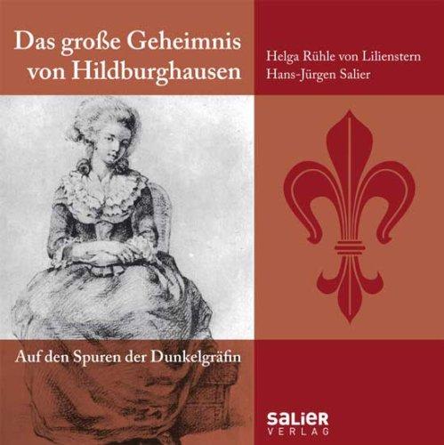 Das große Geheimnis von Hildburghausen. Auf den Spuren der Dunkelgräfin