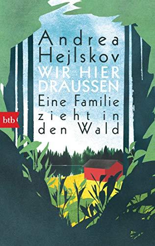 Wir hier draußen: Eine Familie zieht in den Wald