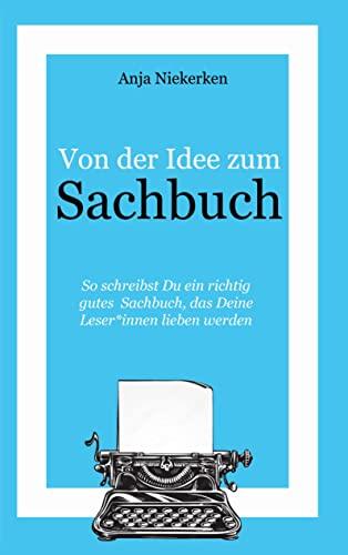 Von der Idee zum Sachbuch: So schreibst Du ein Sachbuch, das Leser*innen lieben werden