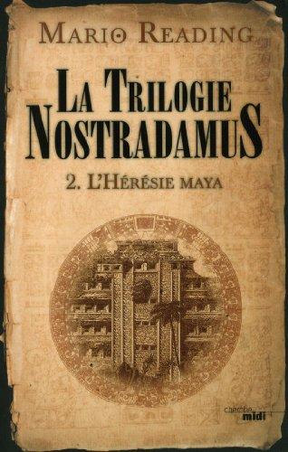 La trilogie Nostradamus. Vol. 2. L'hérésie maya