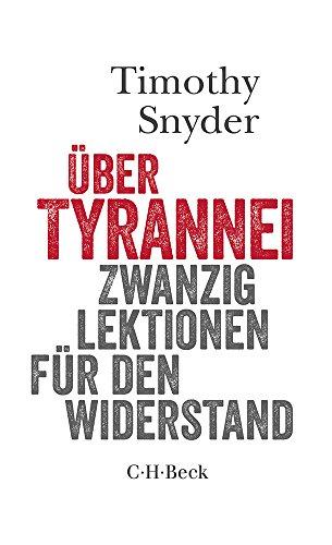 Über Tyrannei: Zwanzig Lektionen für den Widerstand