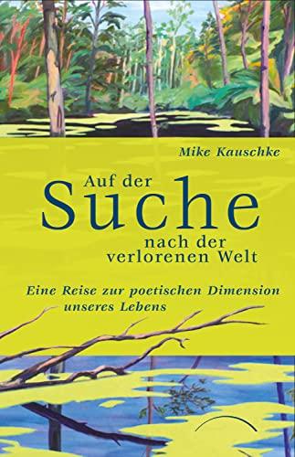 Auf der Suche nach der verlorenen Welt: Eine Reise zur poetischen Dimension unserer Lebens