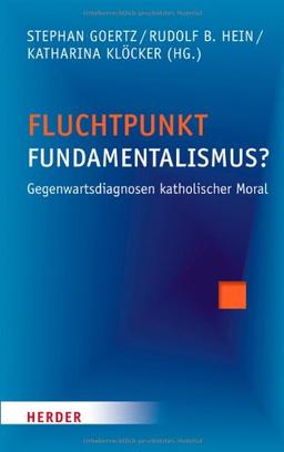 Fluchtpunkt Fundamentalismus?: Gegenwartsdiagnosen katholischer Moral