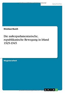 Die außerparlamentarische, republikanische Bewegung in Irland 1925-1945