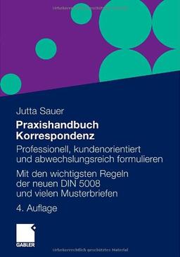 Praxishandbuch Korrespondenz: Professionell, kundenorientiert und abwechslungsreich formulieren. Mit Musterbriefen von A bis Z