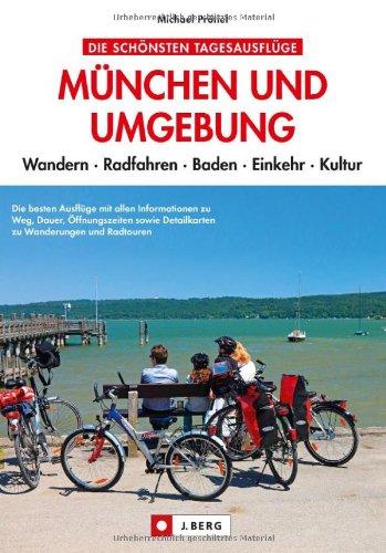 München und Umgebung: Radfahren und Wandern, Essen und Kultur. Freizeit-Tipps und Ausflüge mit Radtouren, Wanderungen u.v.m. rund um die bayerische Landeshauptstadt