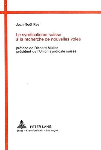 Le syndicalisme suisse à la recherche de nouvelles voies: Contribution à l'étude du syndicalisme en Suisse: Contribution A L'Etude Du Syndicalisme En Suisse