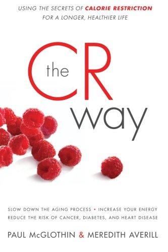 The CR Way: Using the Secrets of Calorie Restriction for a Longer, Healthier Life