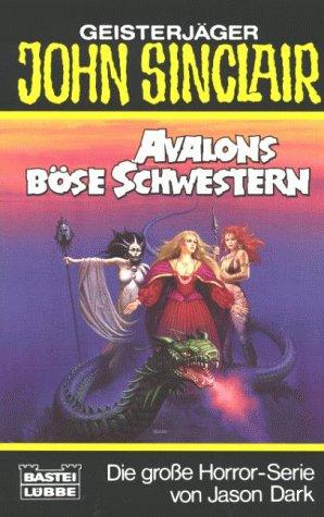 Avalons böse Schwestern. Horror- Roman. ( Geisterjäger John Sinclair).