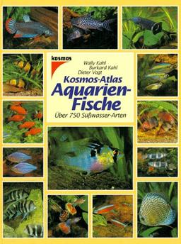 Kosmos - Atlas Aquarienfische. Über 750 Süßwasser- Arten