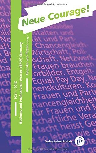 Neue Courage!: Business and Professional Women (BPW) Germany 1931-2016