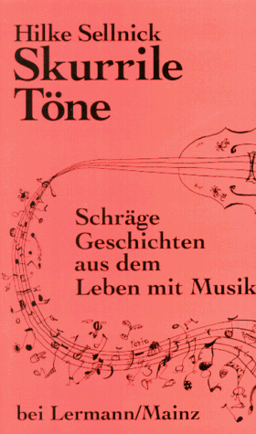 Skurrile Töne. Schräge Geschichten aus dem Leben mit Musik