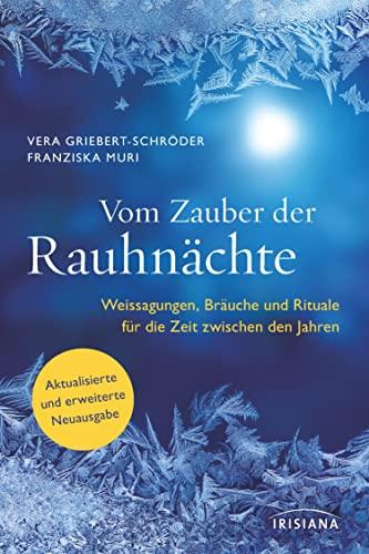 Vom Zauber der Rauhnächte: Weissagungen, Rituale und Bräuche für die Zeit zwischen den Jahren - Aktualisierte und erweiterte Neuausgabe