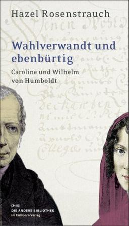 Wahlverwandt und ebenbürtig: Caroline und Wilhelm von Humboldt