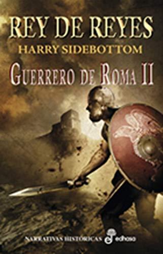 Rey de reyes, II: Guerrero de Roma II (Narrativas Históricas)