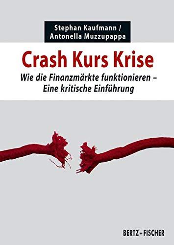 Crash Kurs Krise: Wie die Finanzmärkte funktionieren. Eine kritische Einführung (Kritische Einführungen)