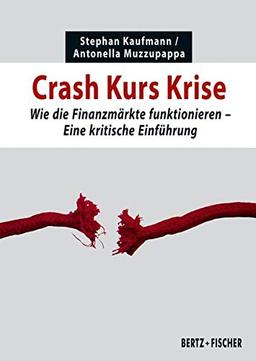 Crash Kurs Krise: Wie die Finanzmärkte funktionieren. Eine kritische Einführung (Kritische Einführungen)