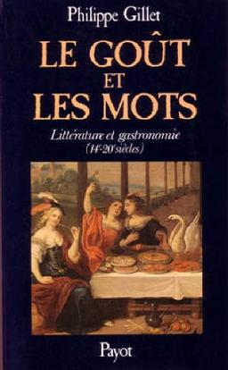 Le Goût et les mots : littérature et gastronomie : 14e-20e siècle