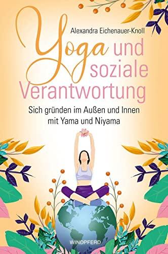 Yoga und soziale Verantwortung: Sich gründen im Außen und Innen mit Yama und Niyama