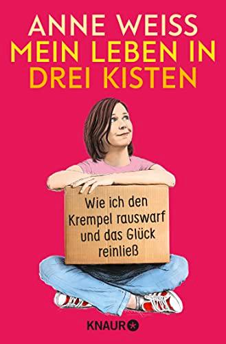 Mein Leben in drei Kisten: Wie ich den Krempel rauswarf und das Glück reinließ | Der befreiende Weg zum Minimalismus