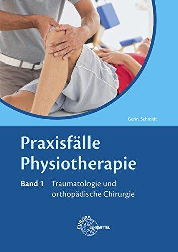 Praxisfälle Physiotherapie: Band 1: Traumatologie und orthopädische Chirurgie