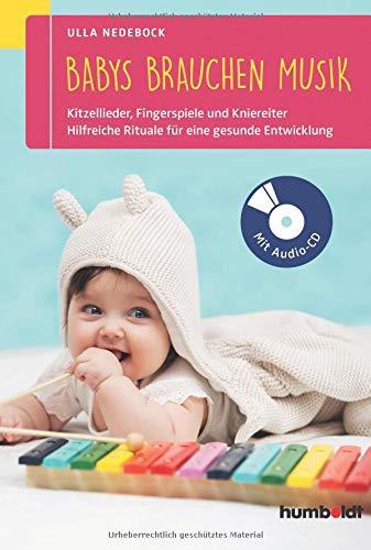 Babys brauchen Musik: Die besten Kitzellieder, Fingerspiele und Kniereiter für zwischendurch. So fördern Sie die Entwicklung Ihres Kindes zwischen 0 und 2 Jahren. Mit Audio-CD