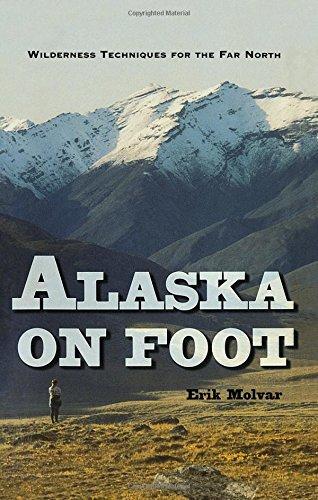 Alaska on Foot: Wilderness Techniques for the Far North (Hiking & Climbing)