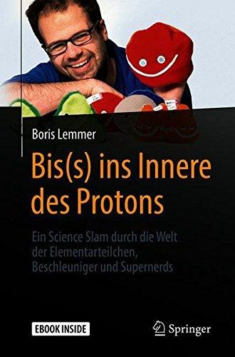 Bis(s) ins Innere des Protons: Ein Science Slam durch die Welt der Elementarteilchen, Beschleuniger und Supernerds