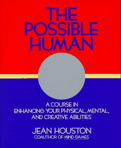 The Possible Human: A Course in Extending Your Physical, Mental and Creative Abilities