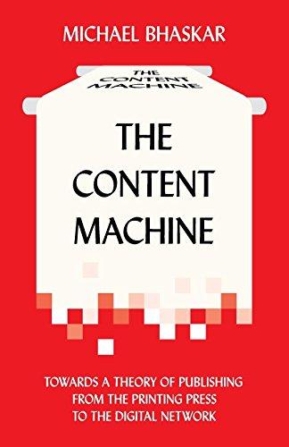 The Content Machine: Towards a Theory of Publishing from the Printing Press to the Digital Network (Anthem Publishing Studies)